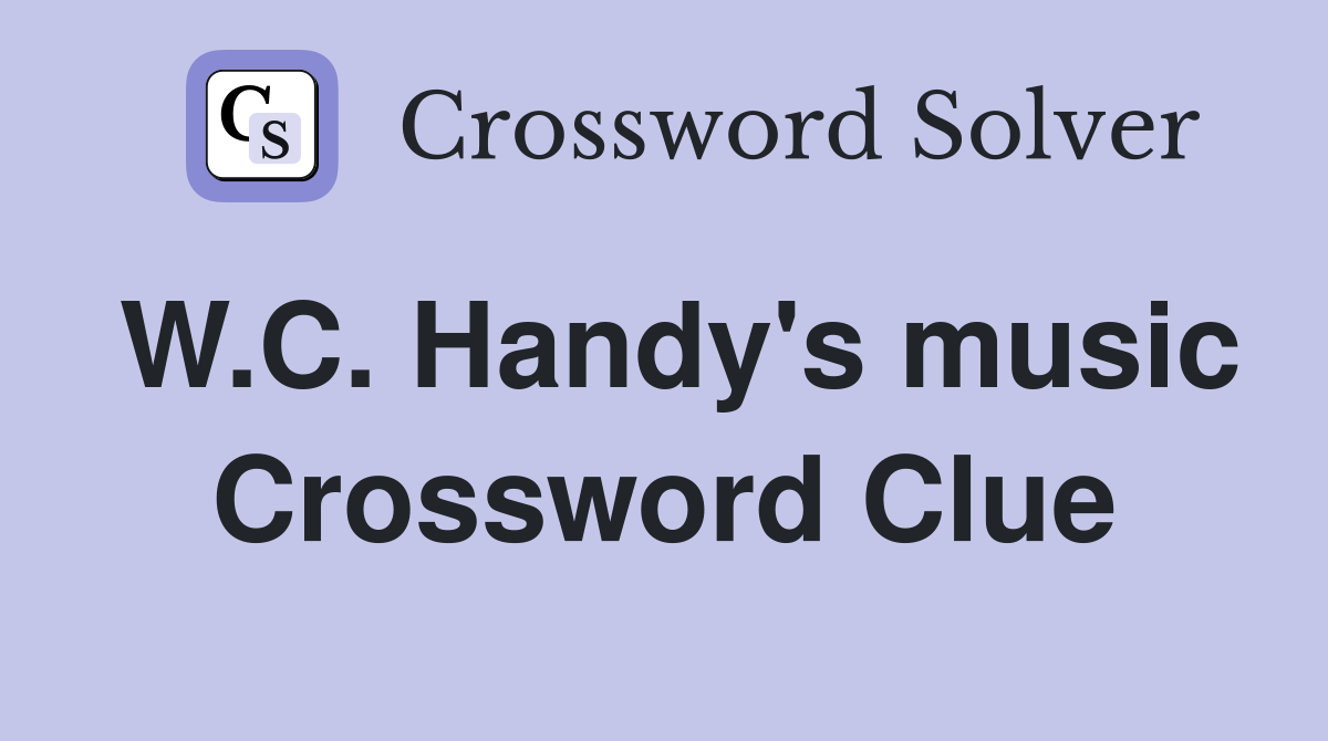W.C. Handy's music Crossword Clue