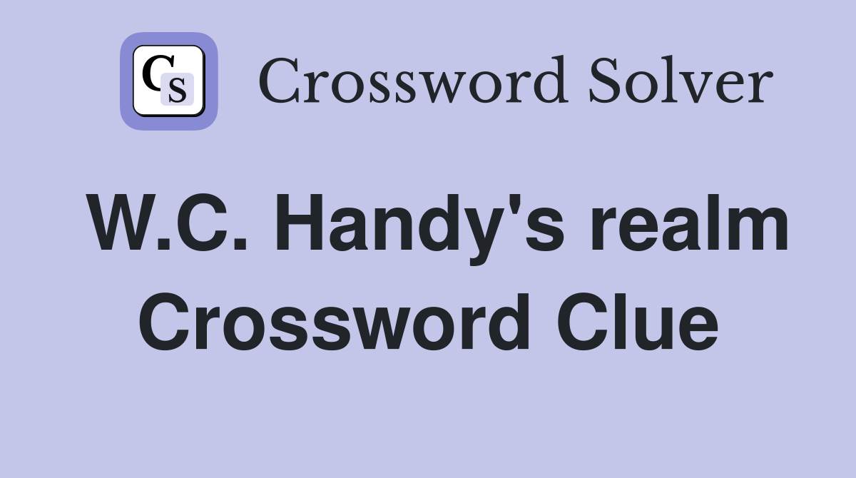 W.C. Handy's realm Crossword Clue