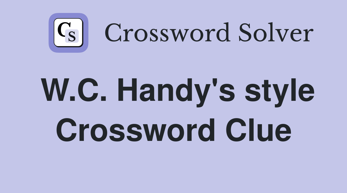 W.C. Handy's style Crossword Clue