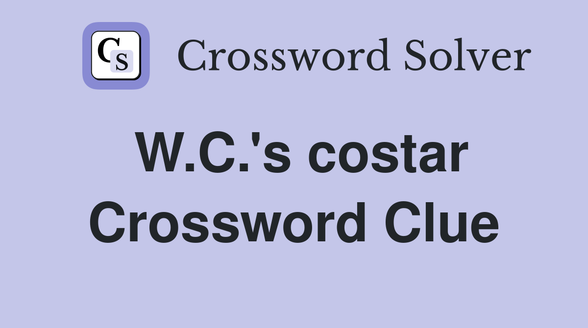 W.C.'s costar Crossword Clue