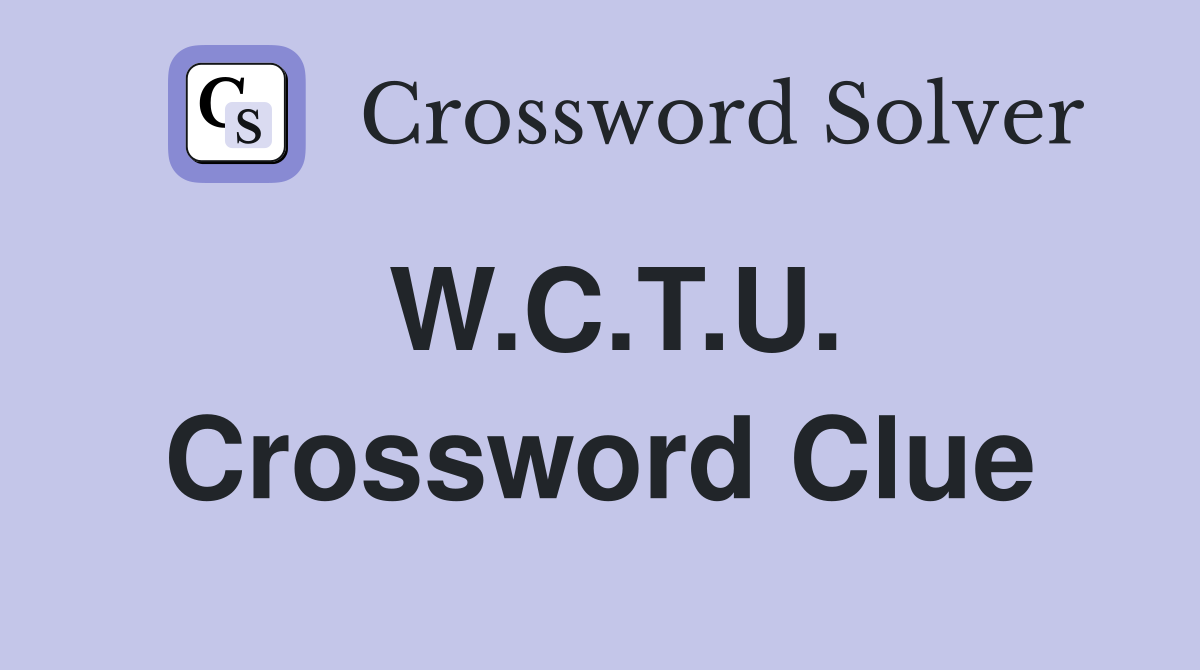 W.C.T.U. Crossword Clue