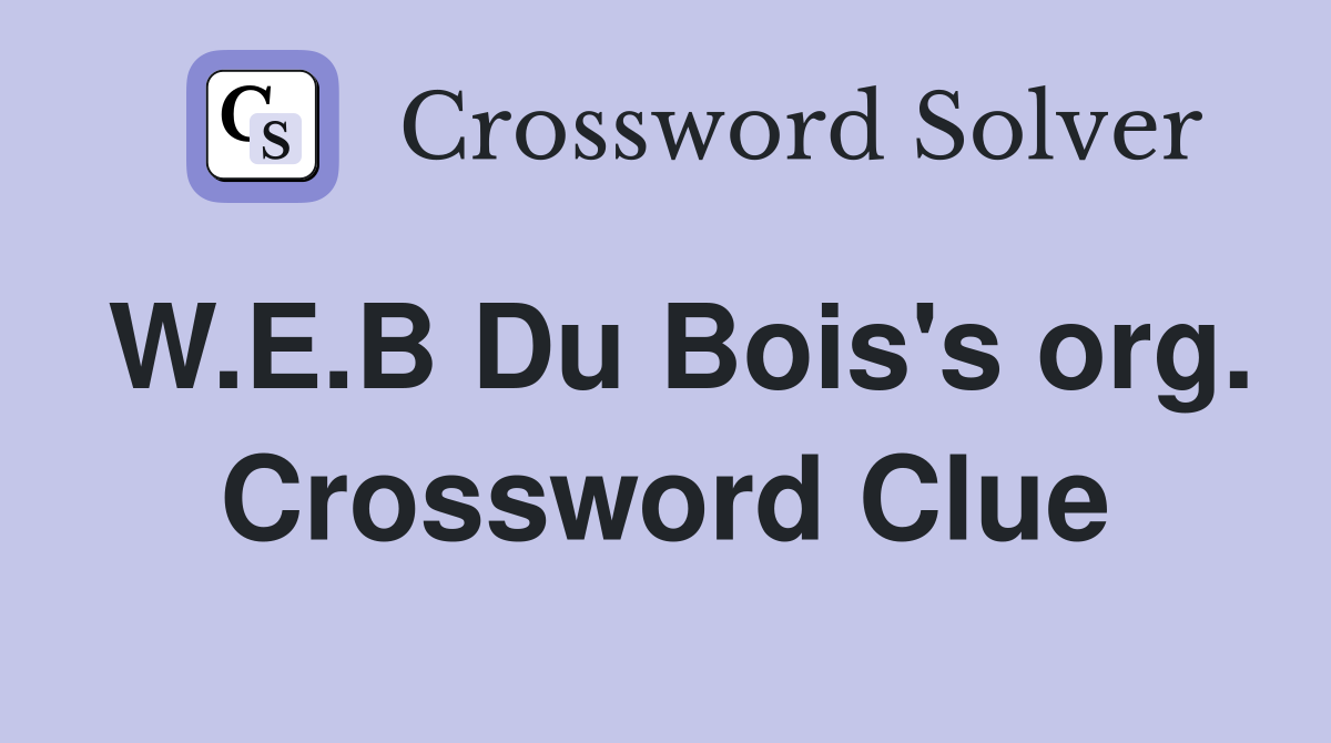 W.E.B Du Bois's org. Crossword Clue