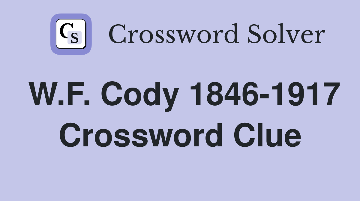 W.F. Cody 1846-1917 Crossword Clue
