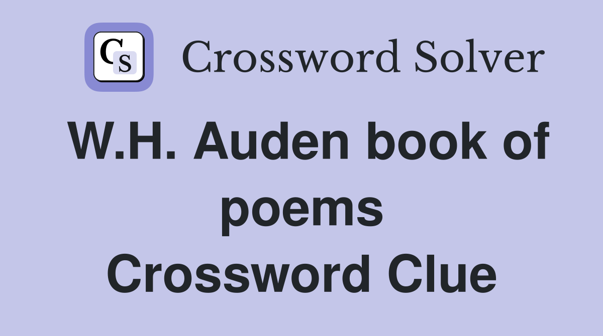 W.H. Auden book of poems Crossword Clue