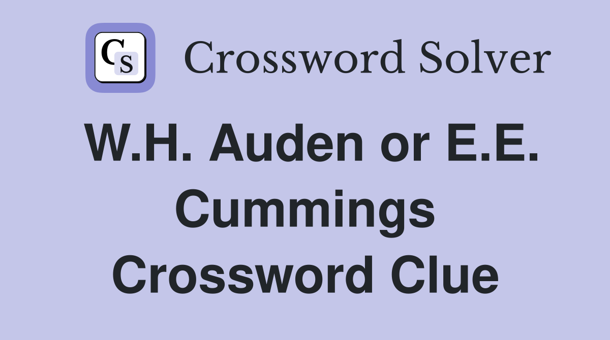 W.H. Auden or E.E. Cummings Crossword Clue