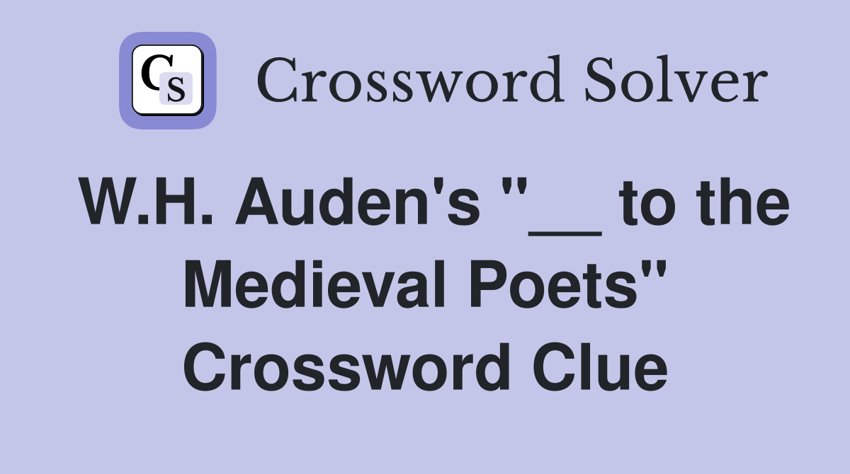 W.H. Auden's "__ to the Medieval Poets" Crossword Clue