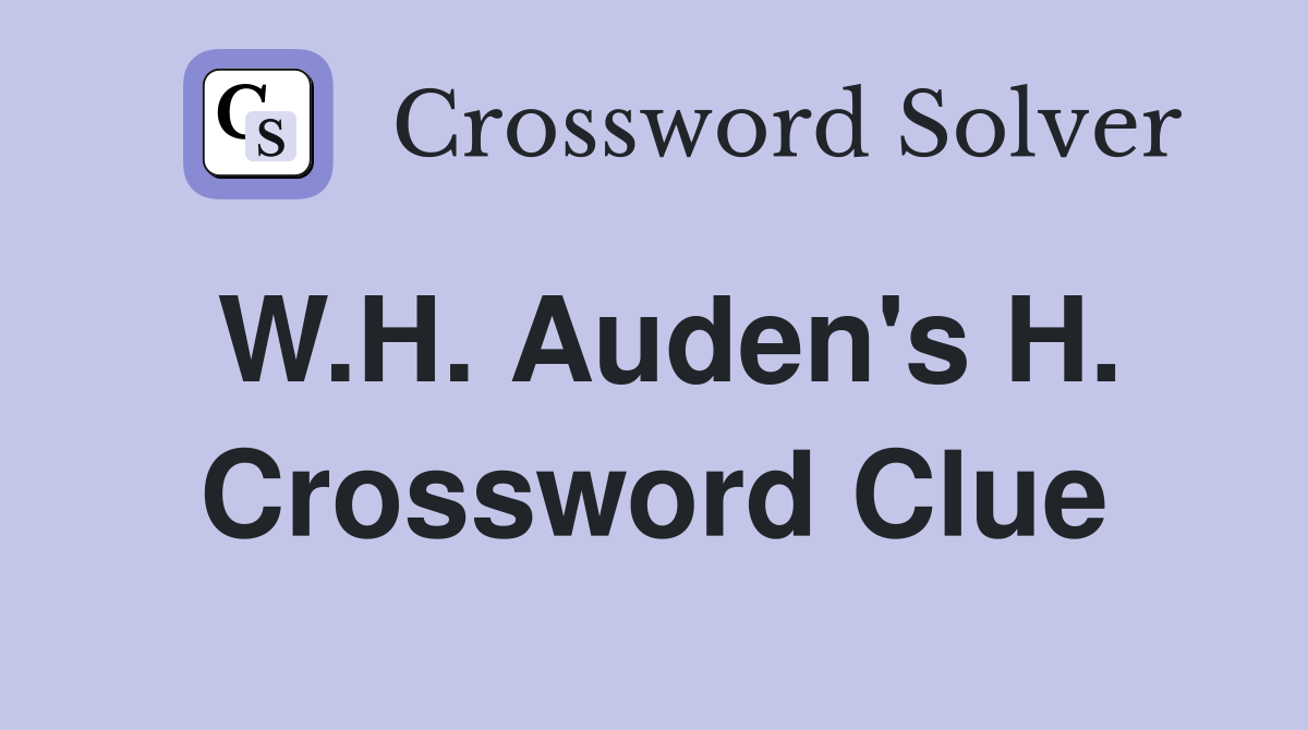 W.H. Auden's H. Crossword Clue