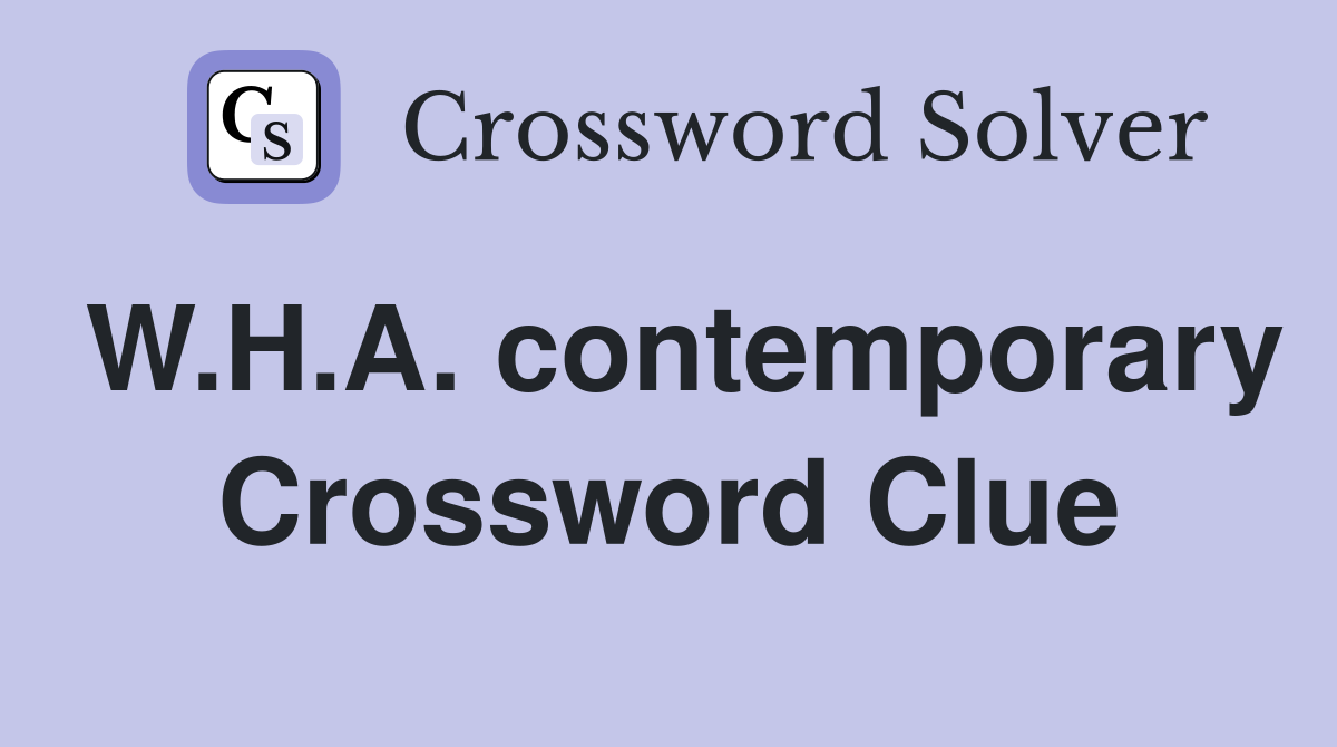 W.H.A. contemporary Crossword Clue