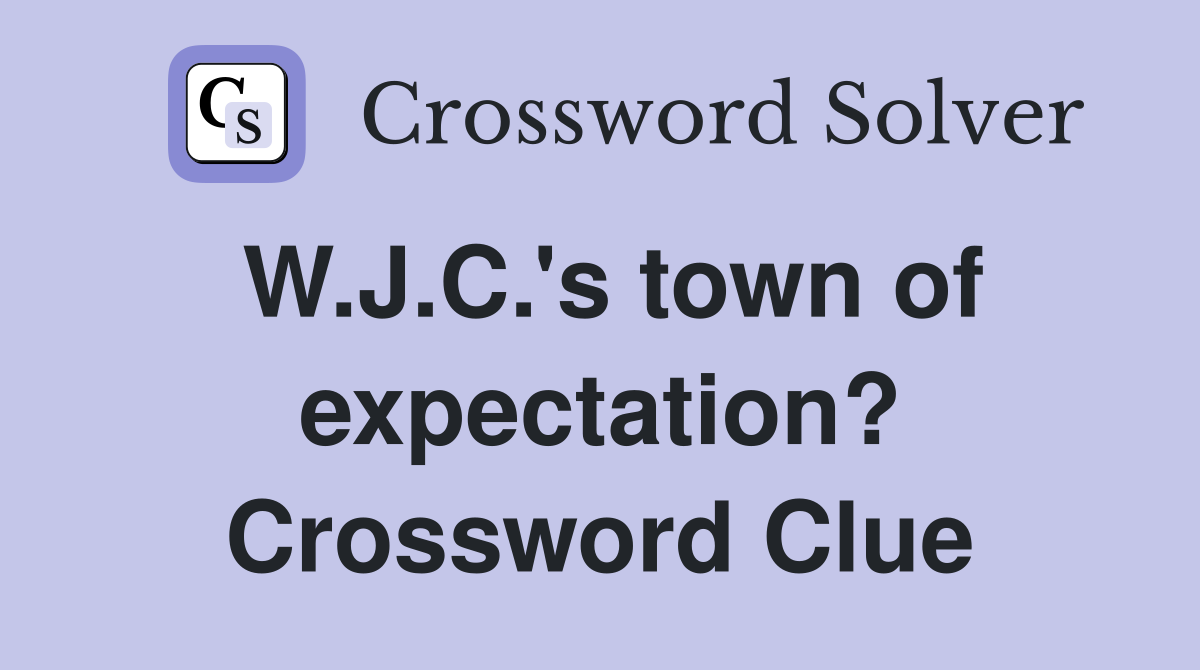 W.J.C.'s town of expectation? Crossword Clue