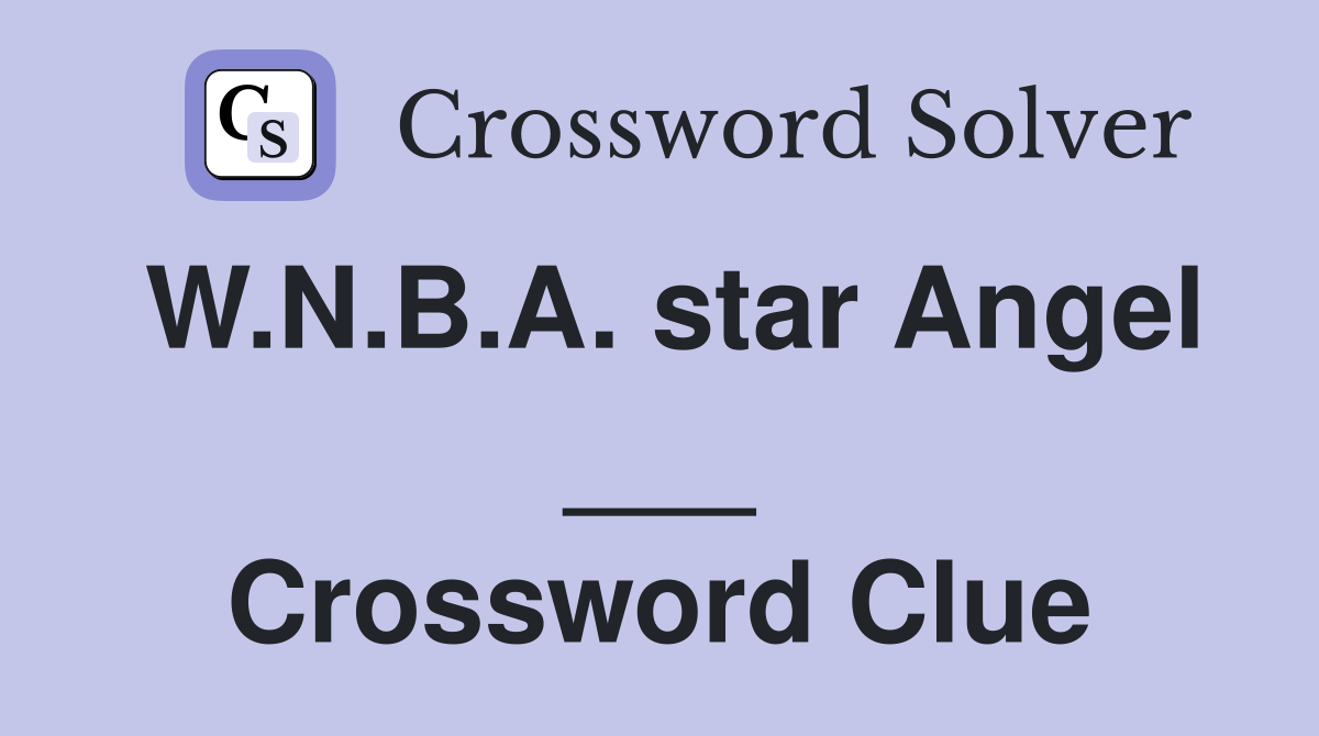 W.N.B.A. star Angel ___ Crossword Clue