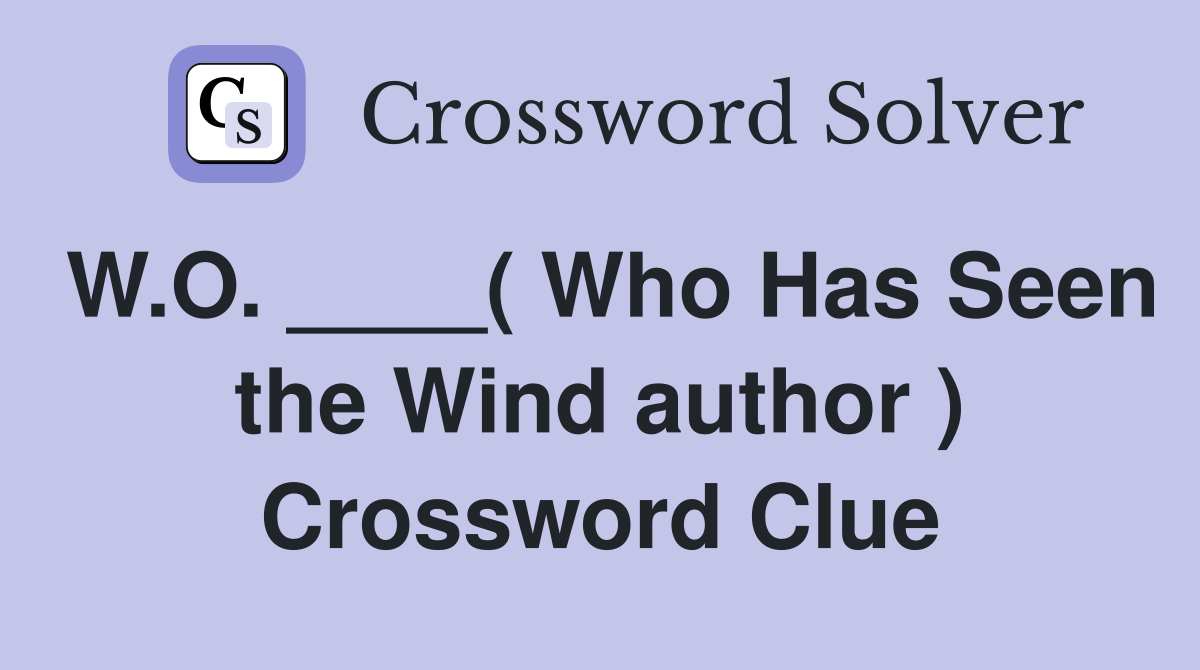W.O. ____( Who Has Seen the Wind author ) Crossword Clue