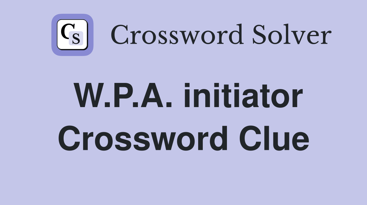 W.P.A. initiator Crossword Clue
