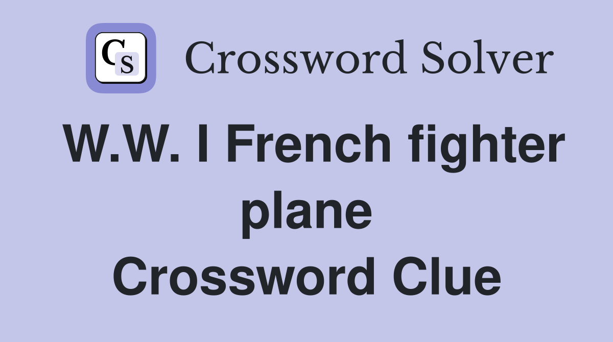 W.W. I French fighter plane Crossword Clue
