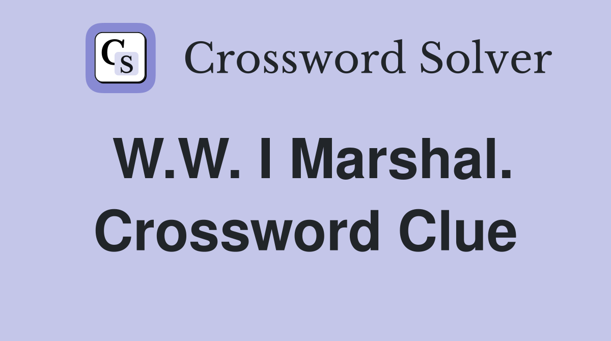 W.W. I Marshal. Crossword Clue
