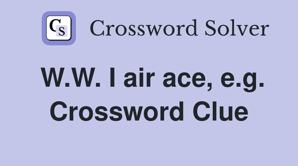 W.W. I air ace, e.g. Crossword Clue