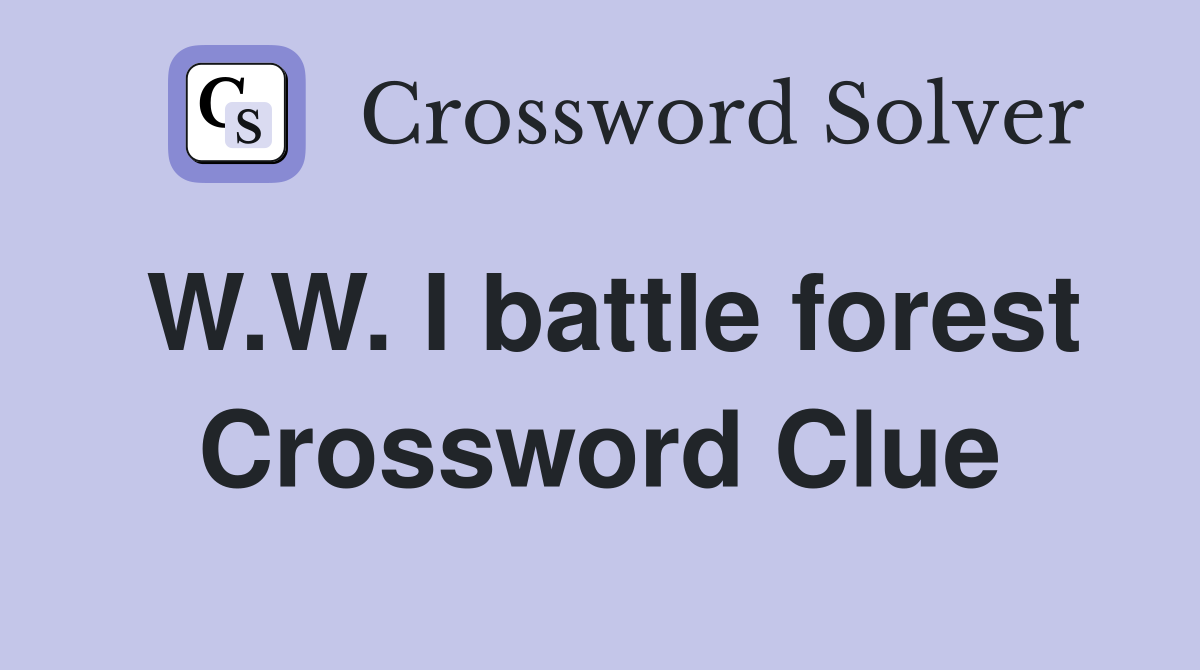 W.W. I battle forest Crossword Clue