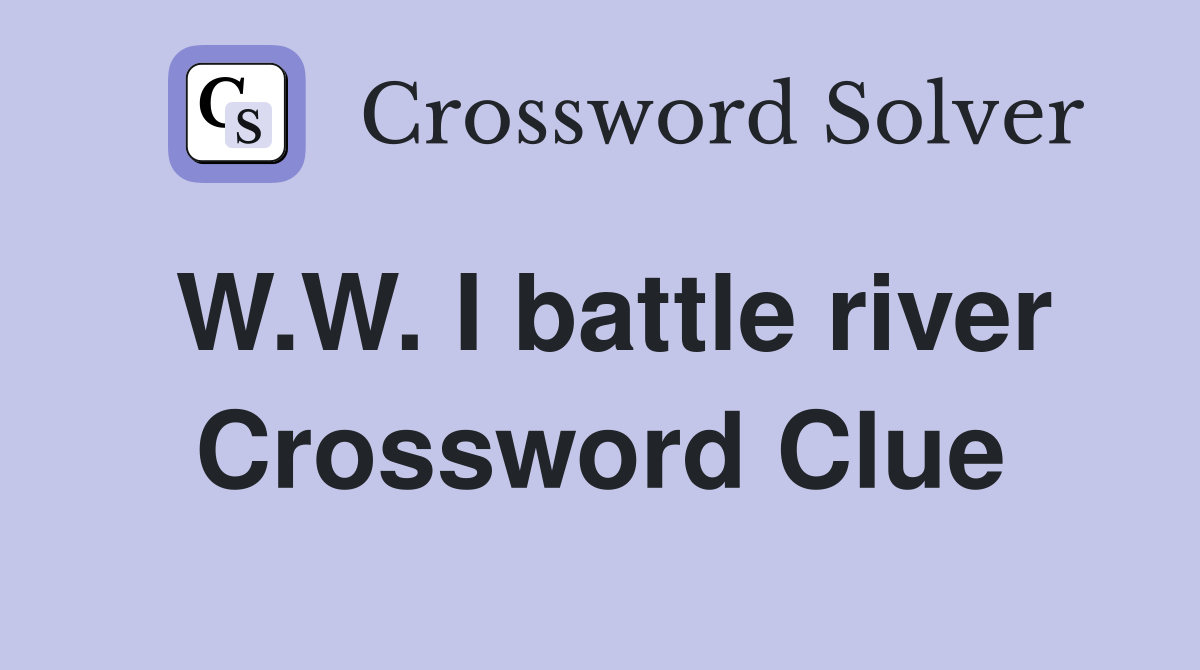 W.W. I battle river Crossword Clue
