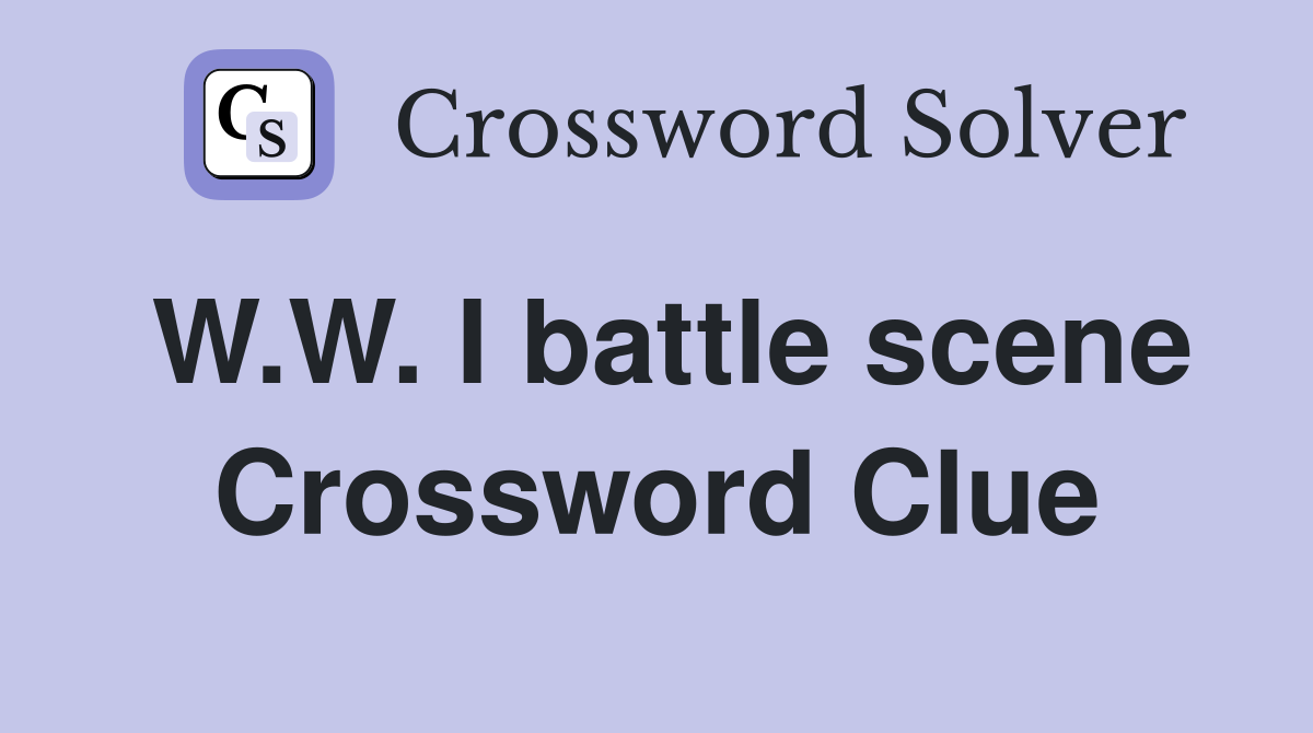 W.W. I battle scene Crossword Clue