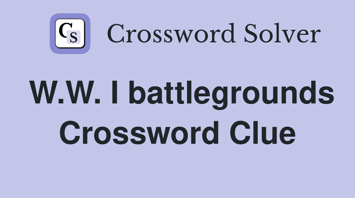 W.W. I battlegrounds Crossword Clue