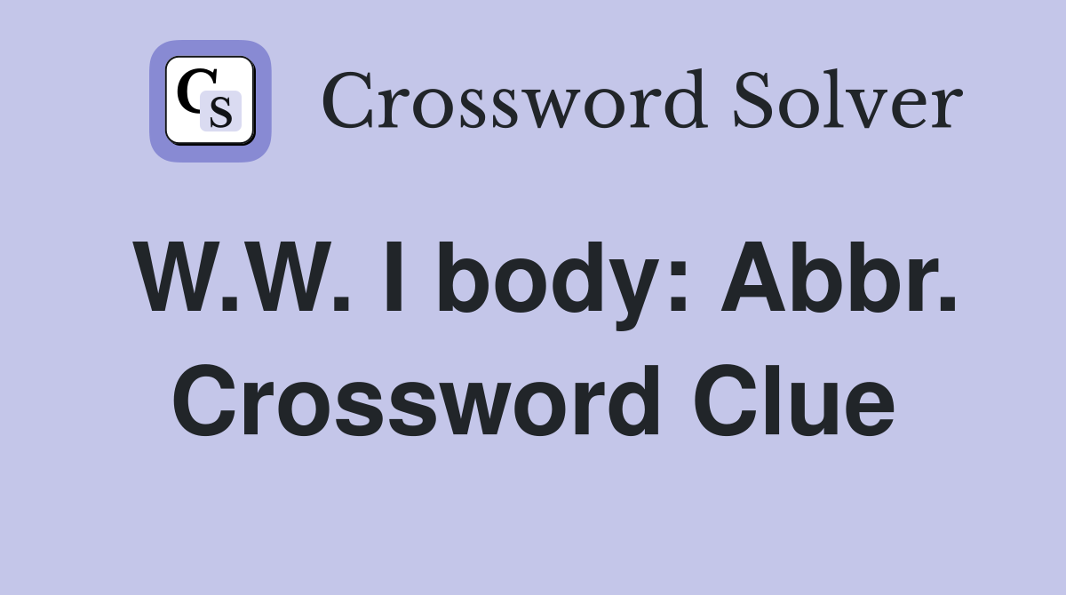 W.W. I body: Abbr. Crossword Clue