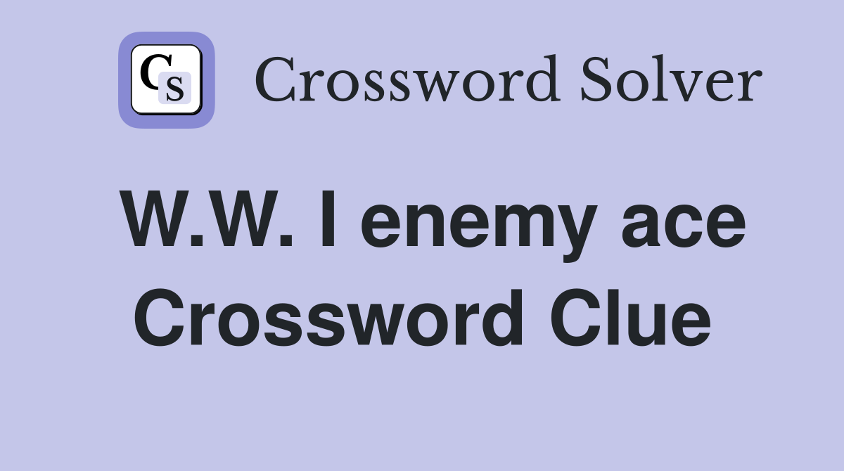 W.W. I enemy ace Crossword Clue
