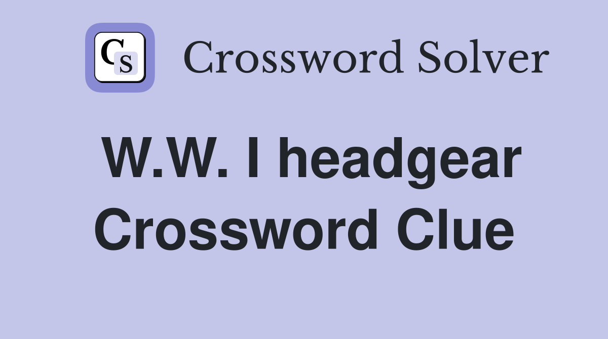 W.W. I headgear Crossword Clue