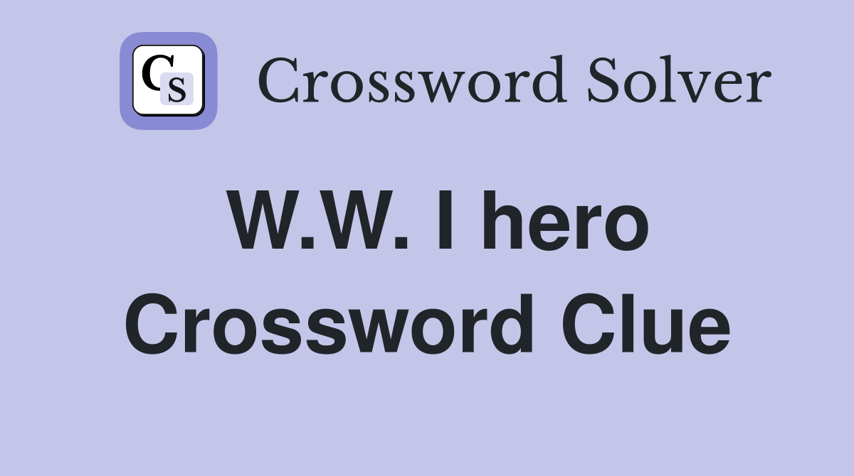 W.W. I hero Crossword Clue
