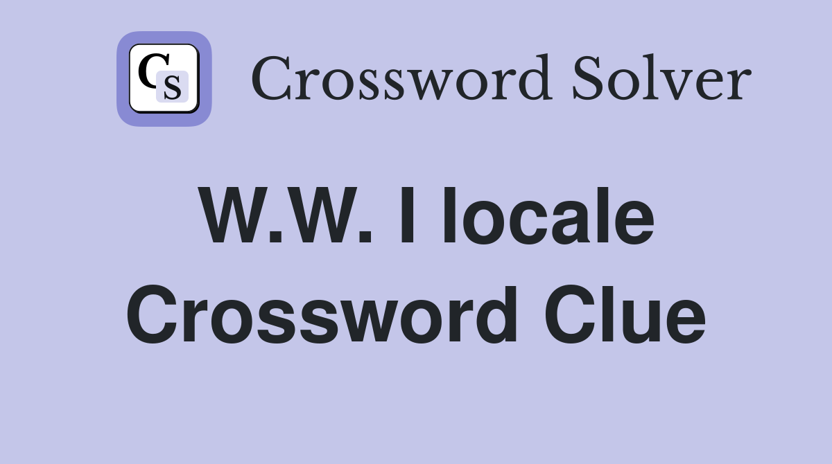 W.W. I locale Crossword Clue