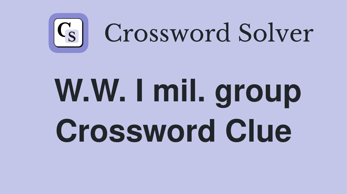 W.W. I mil. group Crossword Clue