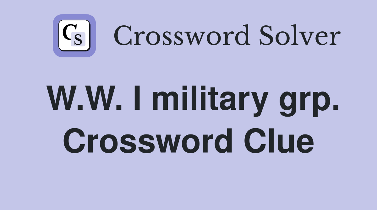 W.W. I military grp. Crossword Clue