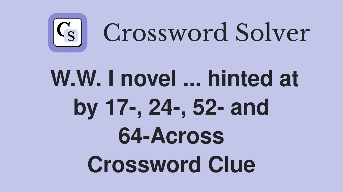 W.W. I novel ... hinted at by 17-, 24-, 52- and 64-Across Crossword Clue