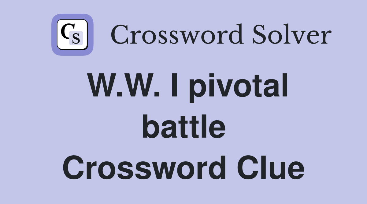 W.W. I pivotal battle Crossword Clue
