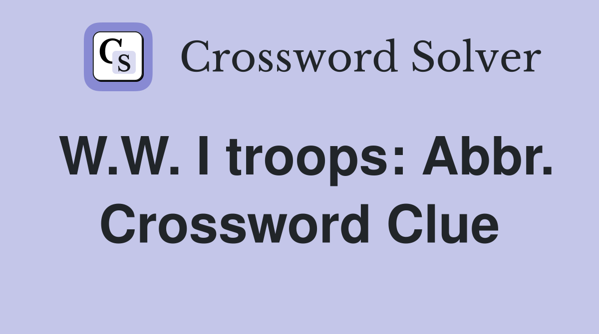 W.W. I troops: Abbr. Crossword Clue