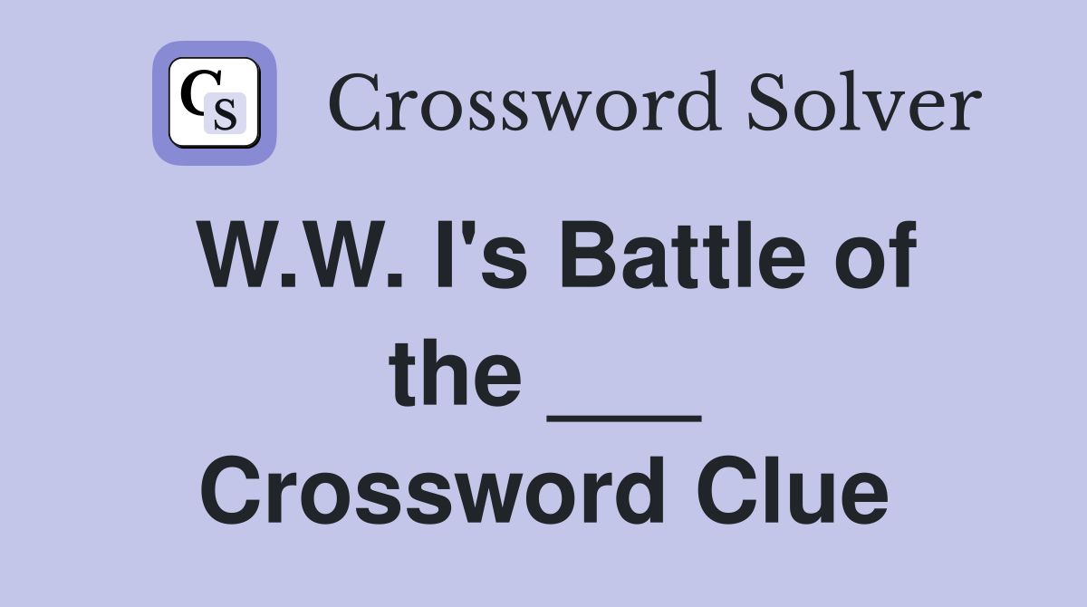 W.W. I's Battle of the ___ Crossword Clue
