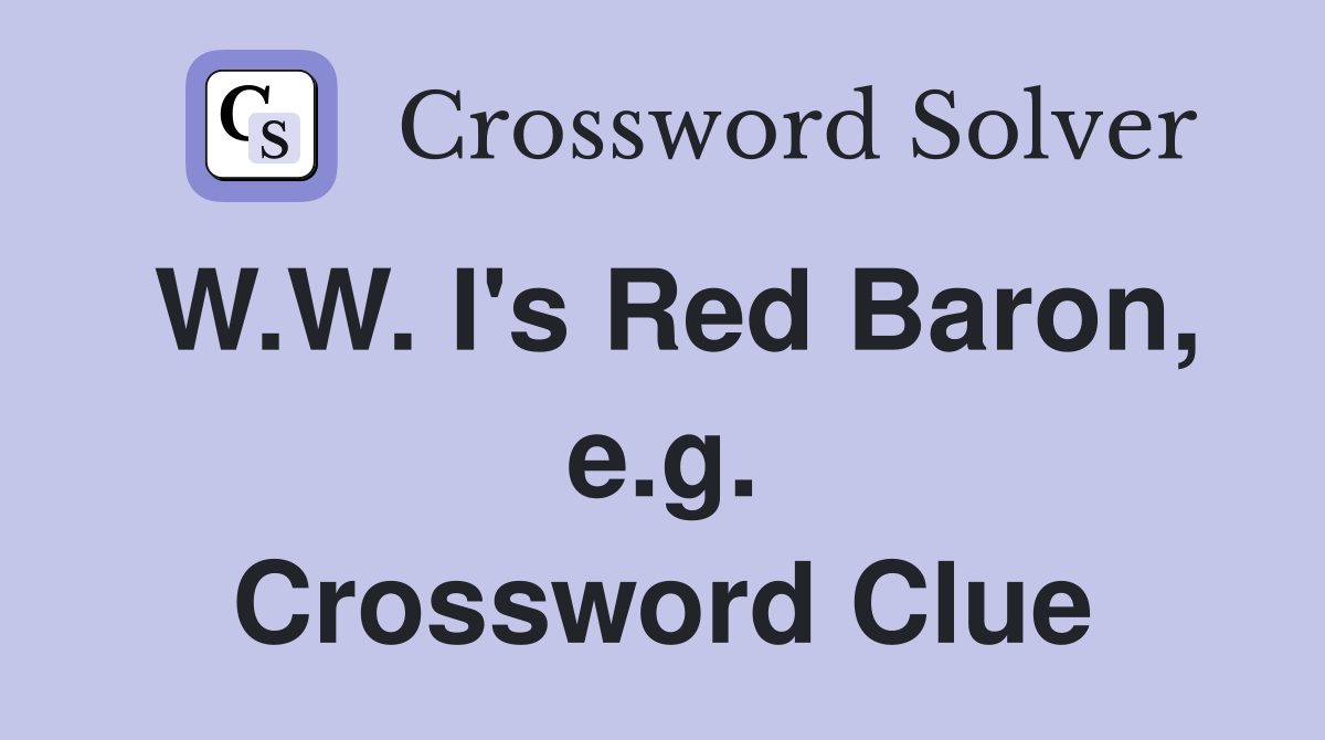 W.W. I's Red Baron, e.g. Crossword Clue
