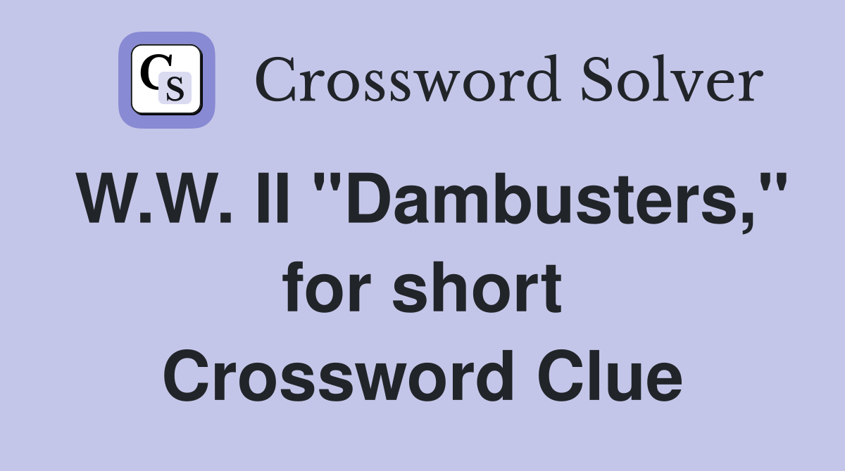 W.W. II "Dambusters," for short Crossword Clue