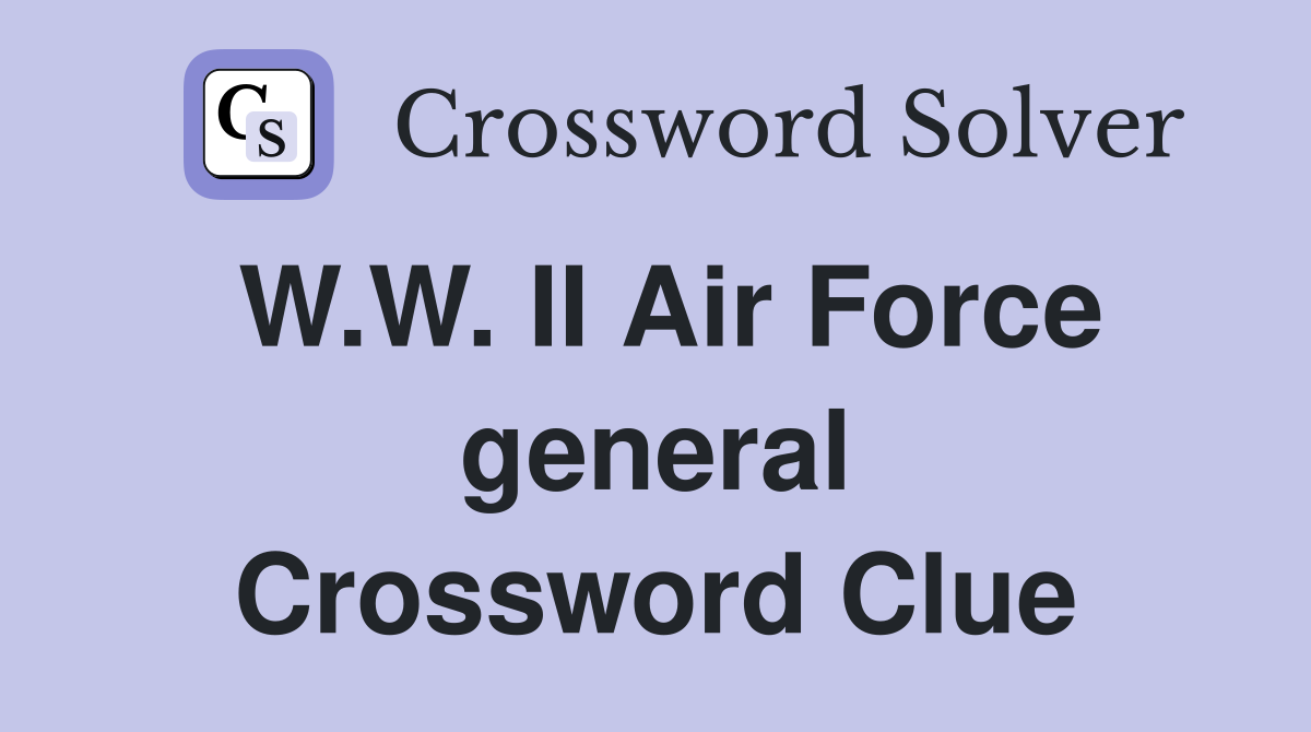 W.W. II Air Force general Crossword Clue