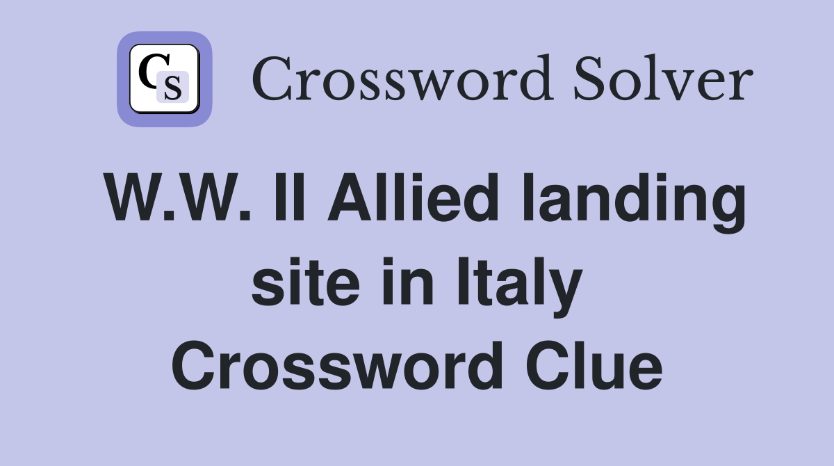 W.W. II Allied landing site in Italy Crossword Clue
