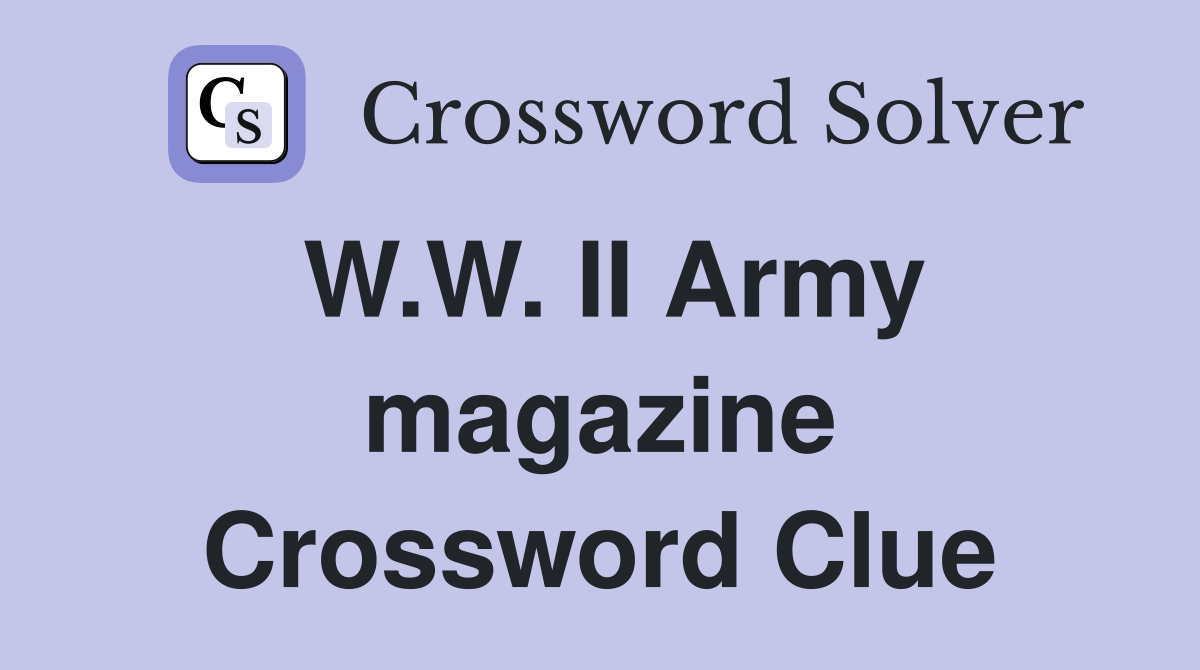 W.W. II Army magazine Crossword Clue
