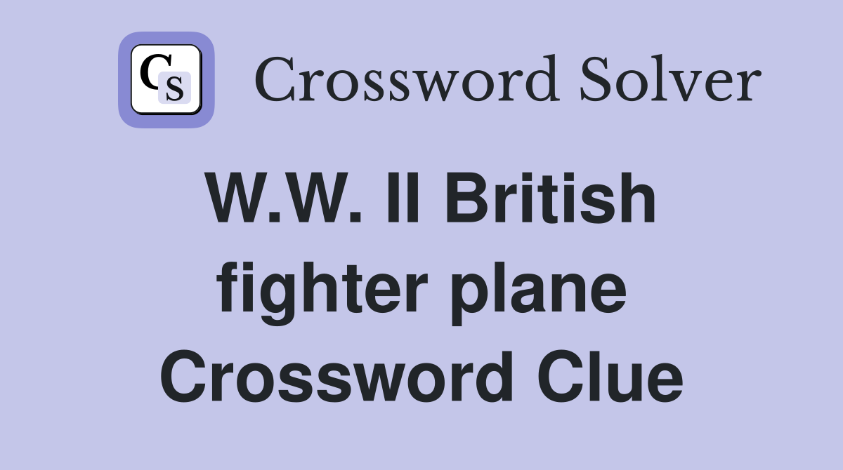W.W. II British fighter plane Crossword Clue