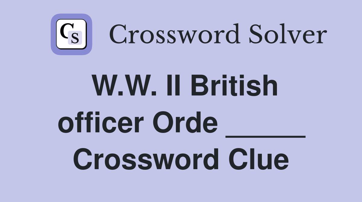 W.W. II British officer Orde _____ Crossword Clue