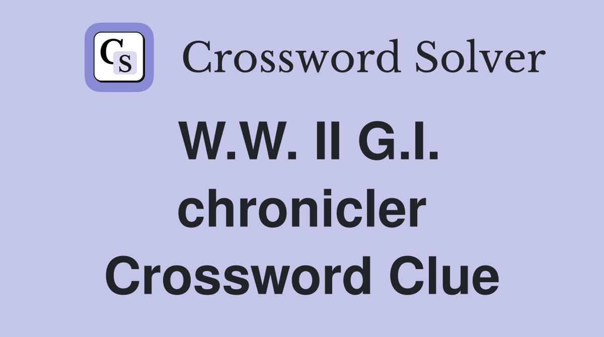 W.W. II G.I. chronicler Crossword Clue