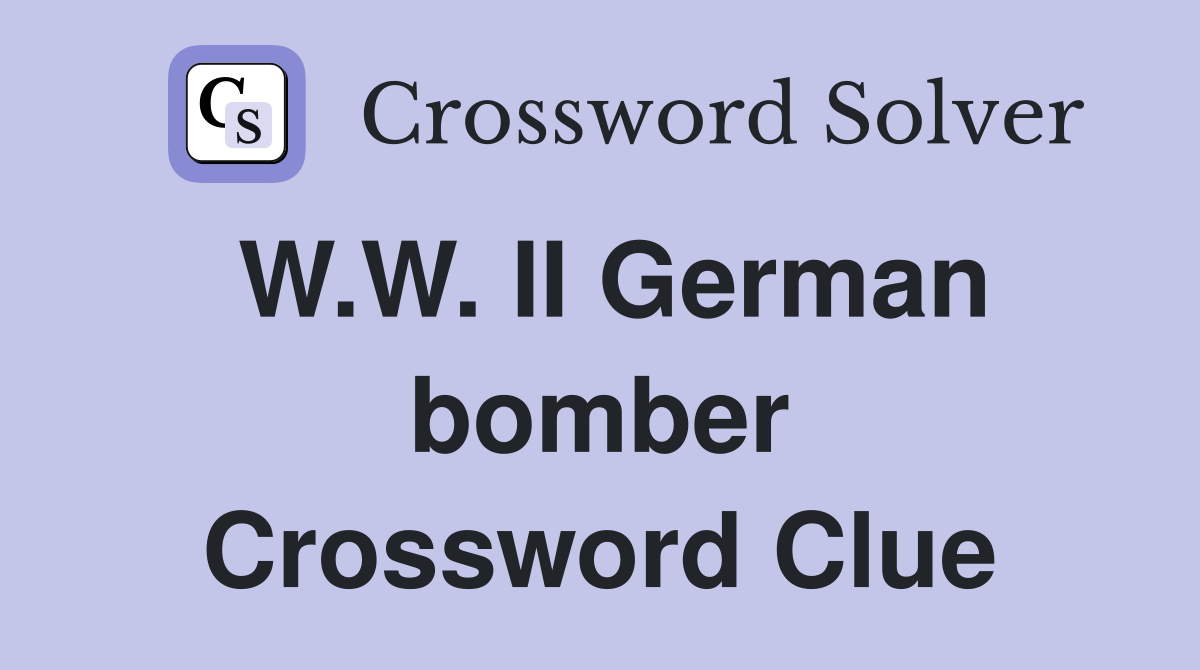 W.W. II German bomber Crossword Clue