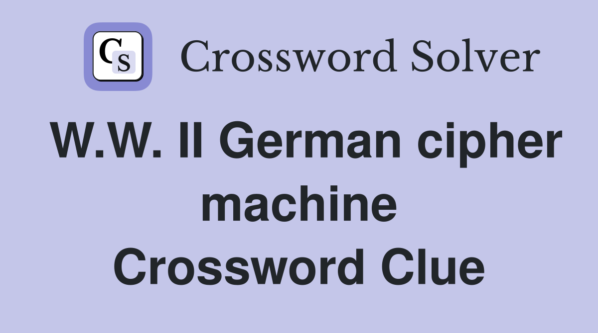 W.W. II German cipher machine Crossword Clue