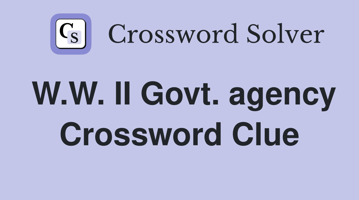W.W. II Govt. agency Crossword Clue