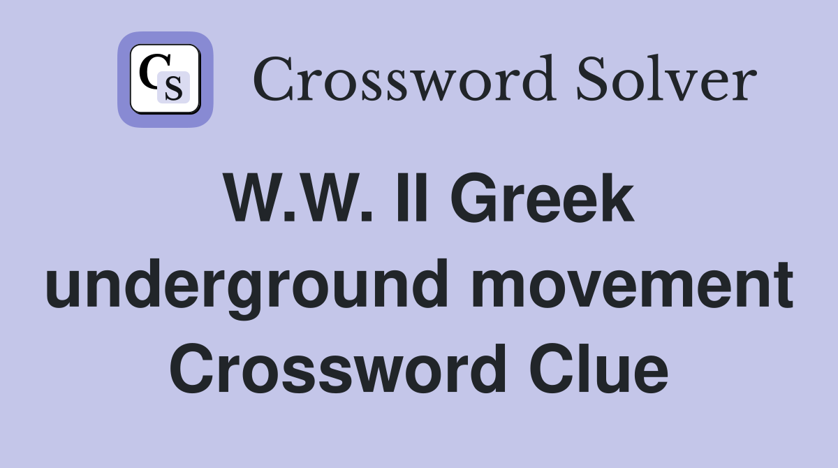 W.W. II Greek underground movement Crossword Clue