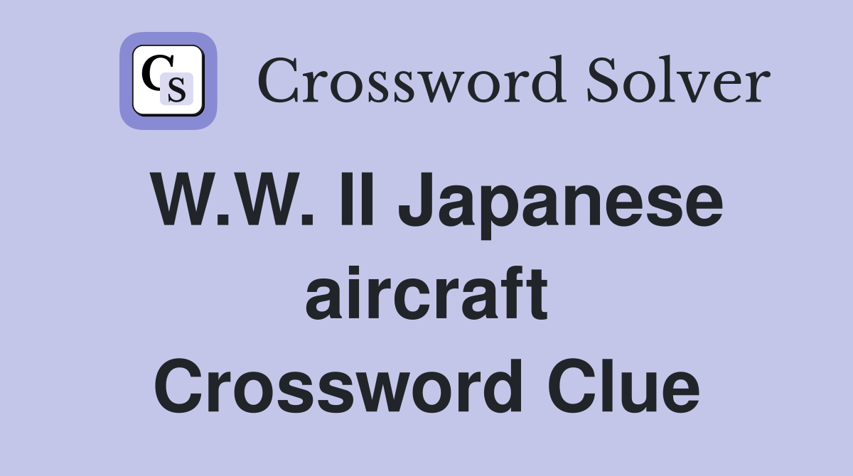 W.W. II Japanese aircraft Crossword Clue