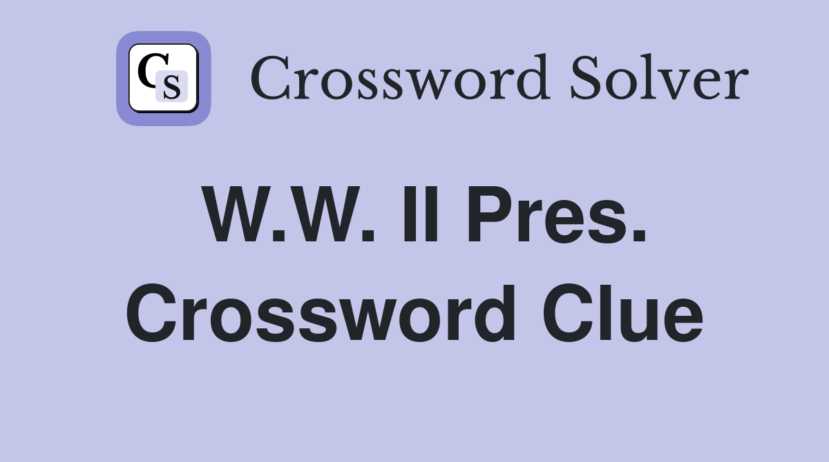 W.W. II Pres. Crossword Clue