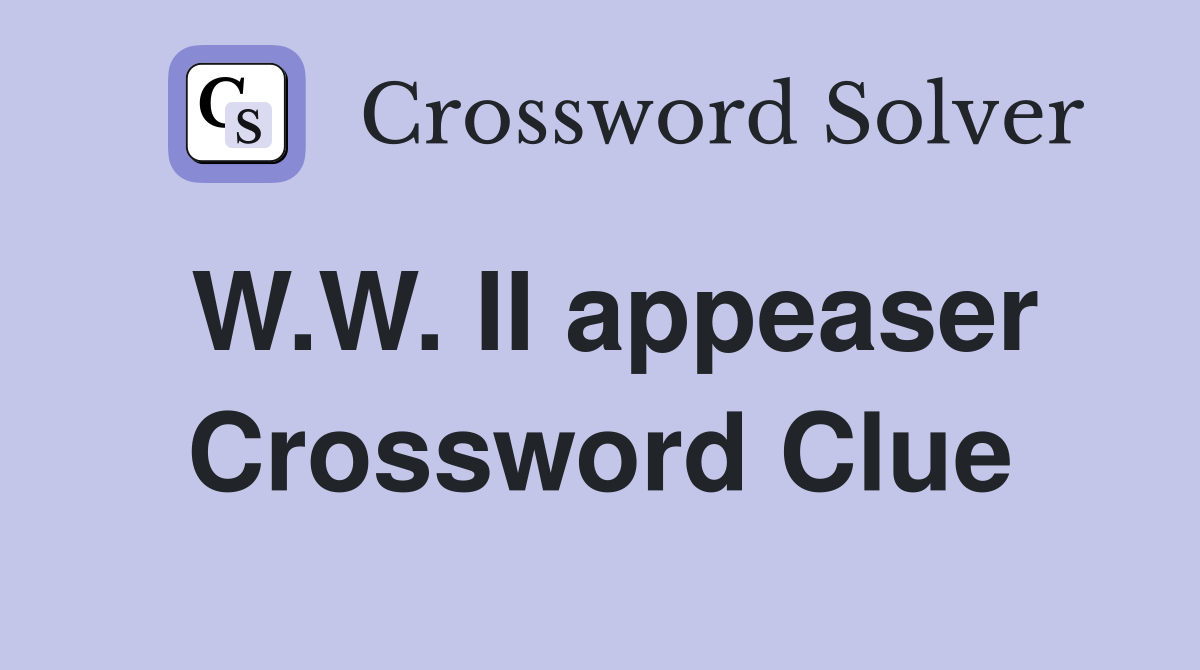 W.W. II appeaser Crossword Clue