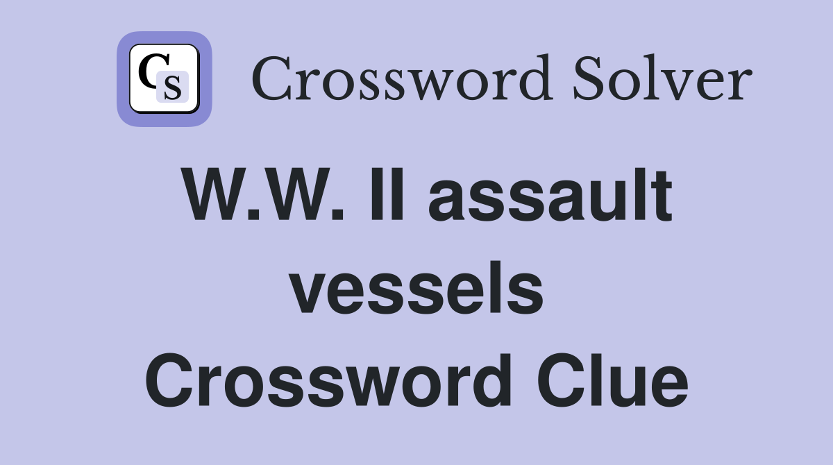 W.W. II assault vessels Crossword Clue